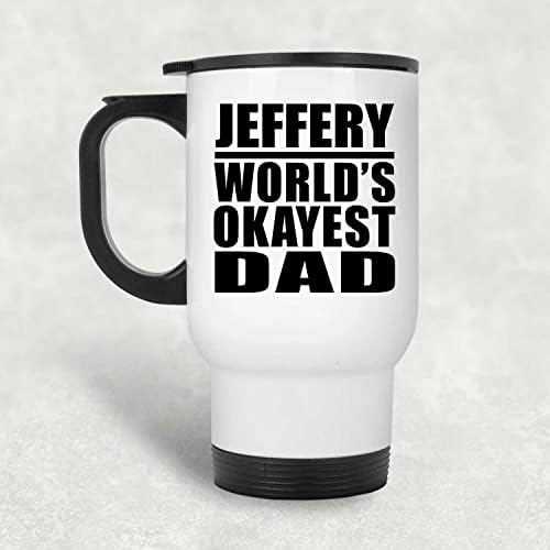 Designsify Jeffery World Okest tata, bijela putnička šalica 14oz od nehrđajućeg čelika izolirana, pokloni za rođendansku obljetnicu